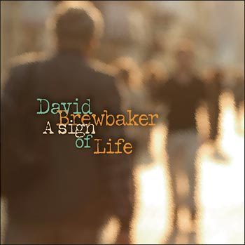 David Brewbaker’s “A Sign of Life” is straight up, New York jazz-rock fusion.