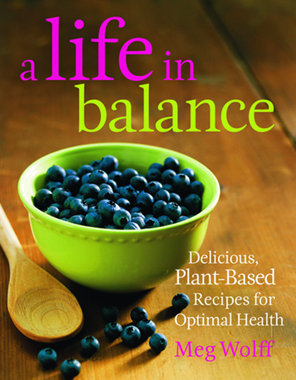 Meg Wolff's A Life in Balance contains plant-based recipes for optimal health, including a cold-soothing green-tea concoction and her Hold-the-Chicken Chicken Soup.