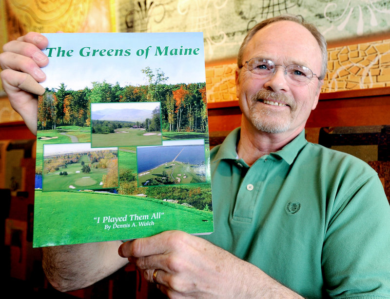 Dennis Walch, a former teacher and coach at Westbrook High, is making up for lost time as a golfer. He has played every public course in Maine, chronicled in his new book.