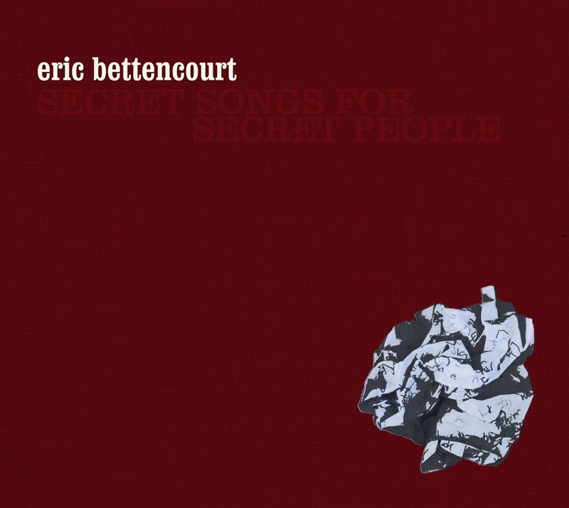 Eric Bettencourt's “Secret Songs for Secret People”