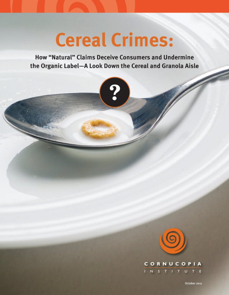 The "Cereal Crimes" report from the Cornucopia Institute calls attention to cereal marketing techniques that promote "natural," a meaningless marketing term, at the expense of certified organic.