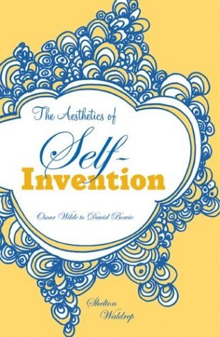Shelton Waldrep is author of “The Aesthetics of Self-Invention: Oscar Wilde to David Bowie.”