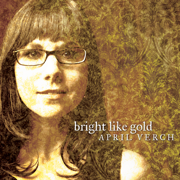 “Bright Like Gold,” April Verch’s latest album, came out in early April and features work by banjo virtuoso Sammy Shelor, old-time fiddle master Bruce Molsky and Mac Wiseman, a member of the International Bluegrass Music Hall of Fame.