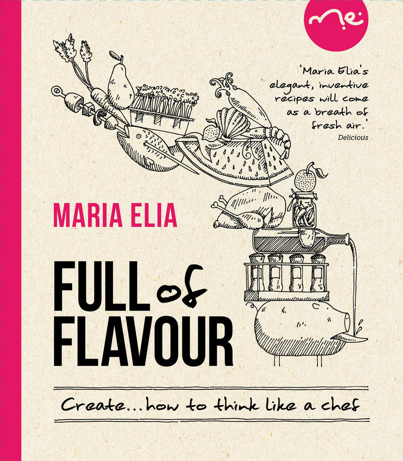 Maria Elia’s “Full of Flavor: How to Create Like a Chef” (Kyle Books, $27.95) offers guidelines for innovation.