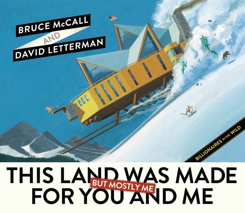 David Letterman and Bruce McCall offer a satirical look at the income divide in “This Land Was Made for You and Me (but Mostly Me): Billionaires in the Wild.”