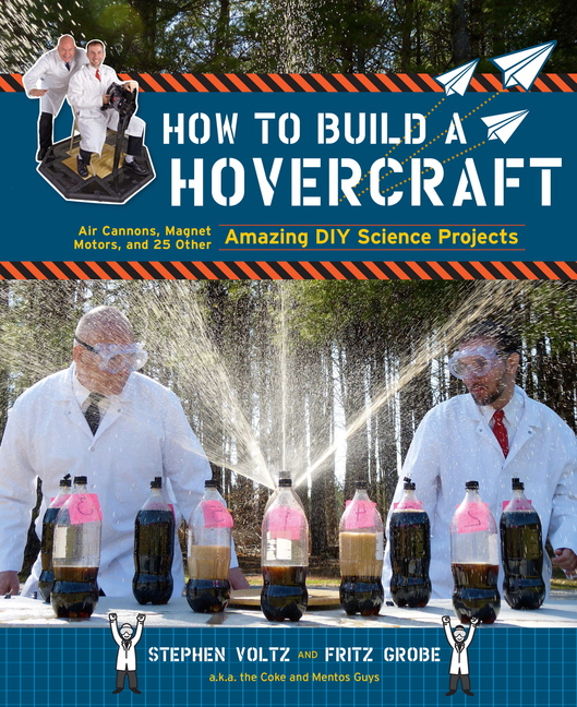Grobe and Voltz have a new book out, “How to Build a Hovercraft: Air Cannons, Magnet Motors, and 25 Other Amazing DIY Science Projects.”