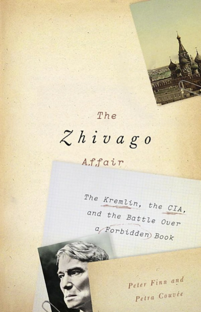 "The Zhivago Affair: The Kremlin, the CIA and the Battle over a Forbidden Book." By Peter Finn and Petra Couvee. Parthenon. 352 pages. $26.95