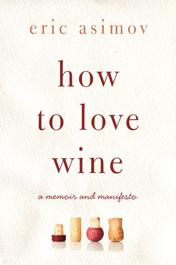 Wine writer Eric Asimov's most recent book makes the case for having an emotional connection to wine instead of an overly analytical one. 