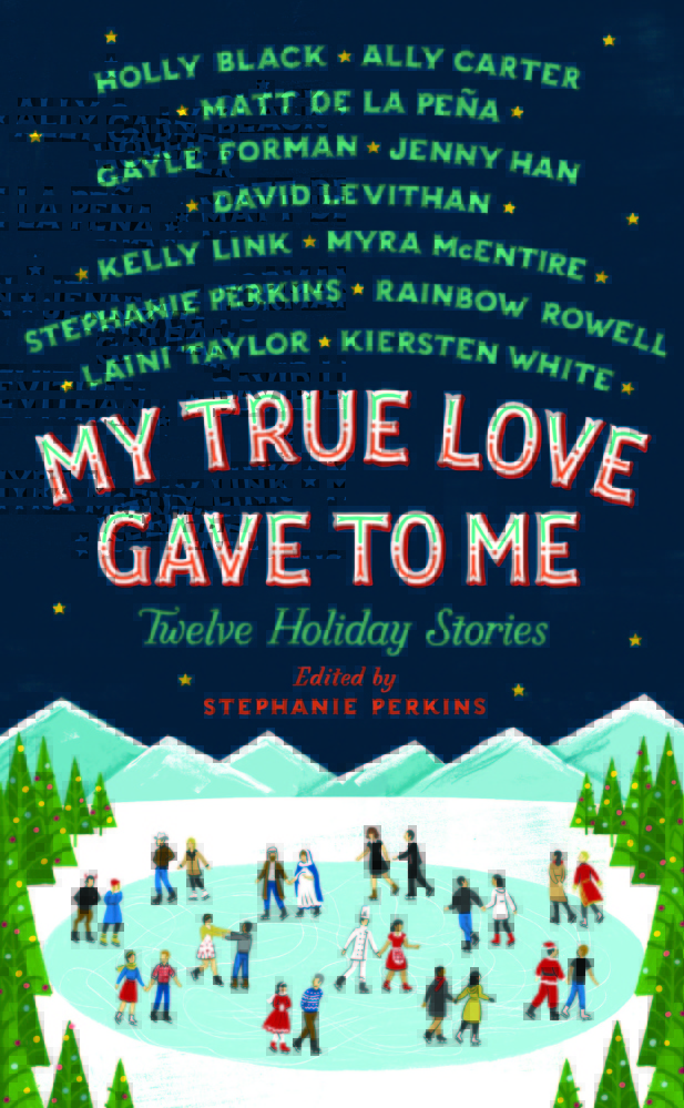 “My True Love Gave to Me: Twelve Holiday Stories,” edited by Stephanie Perkins 
 St. Martin’s Griffin. Hardcover, young adult fiction. 321 pages. $18.99.