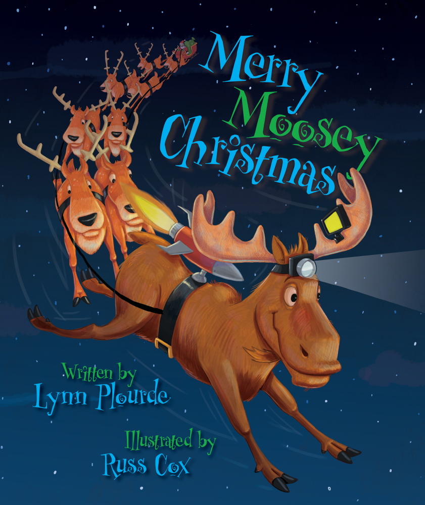 “Merry Moosey Christmas” by Lynn Plourde, illustrated by Russ Cox 
 Islandport Press. Hardcover, picture book. 32 pages. $17.95.