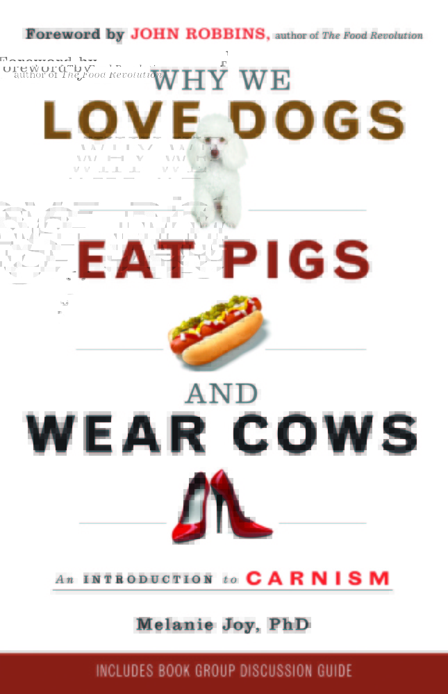 “Why We Love Dogs, Eat Pigs, and Wear Cows: An Introduction to Carnism” by Melanie Joy, Ph.D.