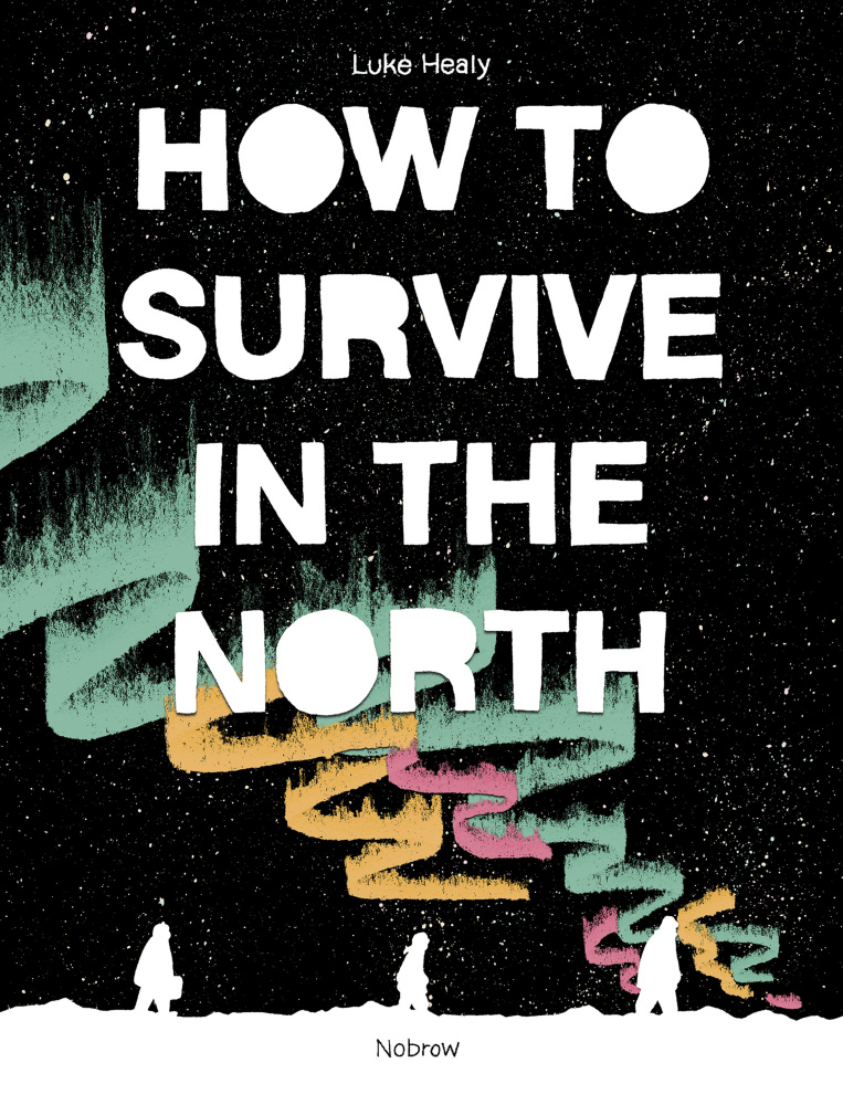 The cover of "How To Survive in the North." Below: Inside pages from Luke Healy's book.