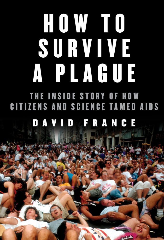 "How to Survive a Plague: The Inside Story of How Citizens and Science Tamed AIDS" by David France; Alfred A. Knopf (624 pages, $30) (Knopf)