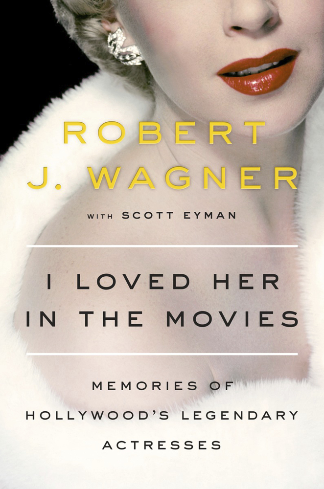 "I Loved Her in the Movies," by Robert J. Wagner with Scott Eyman. A love letter to actresses he admired on and off the screen, Wagner's engaging memoir offers a warm embrace for the many women who helped him establish a successful career as a leading man or inspired him professionally and personally in their unforgiving business. 