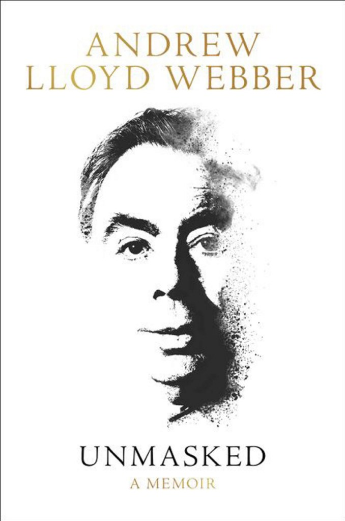 "Unmasked" a new memoir by Andrew Lloyd Webber (528 pages, Harper), is a rollicking look at his early life and career.