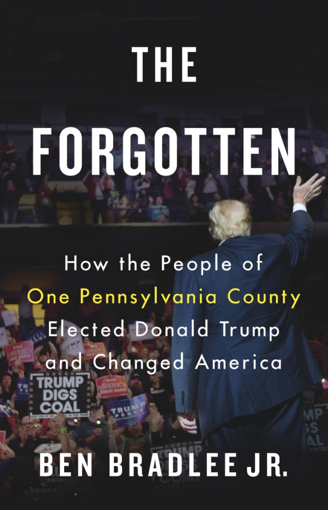 This cover image released by Little, Brown and Co. shows "The Forgotten: How the People of One Pennsylvania County Elected Donald Trump and Changed America," by Ben Bradlee Jr. (Little, Brown and Co. via AP)