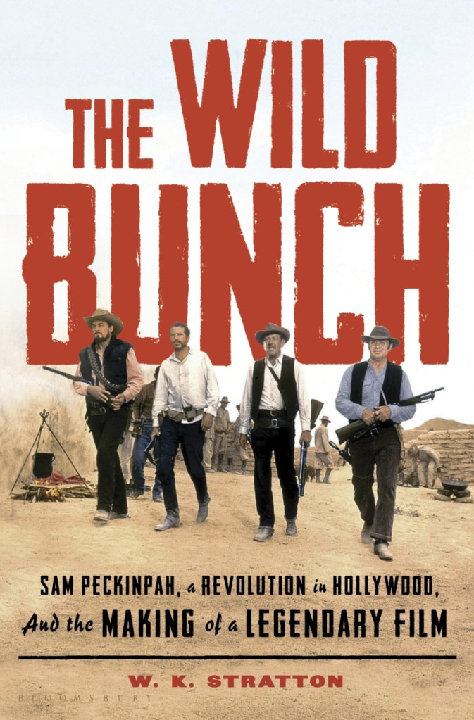 This cover image released by Bloomsbury shows "The Wild Bunch: Sam Peckinpah, a Revolution in Hollywood, and the Making of a Legendary Film," by W.K. Stratton. (Bloomsbury via AP)