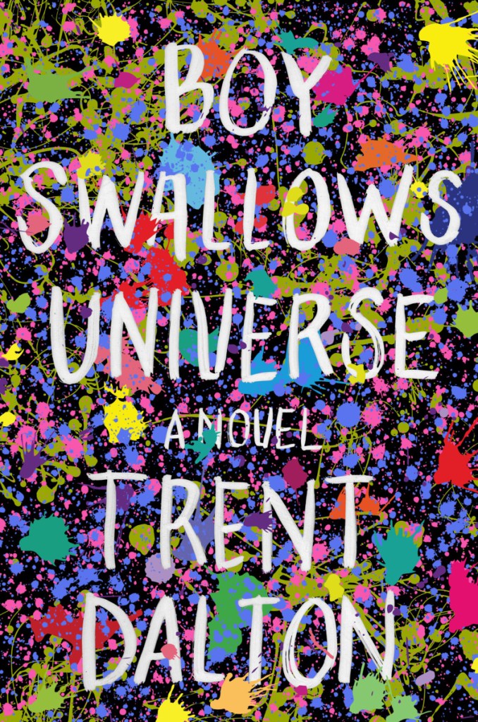 "BOY SWALLOWS UNIVERSE." By Trent Dalton. Harper. 464 pages, $26.99